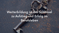 Schriftzug "Weiterbildungs ist der Schlüssel zu Aufstieg und Erfolg im Berufsleben"